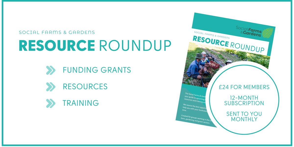 Image of a front cover alongside the text: Social Farms & Gardens Resource Roundup, Funding grants, resources, training opportunities. £24 for members, 12-month subscription sent to you monthly. 